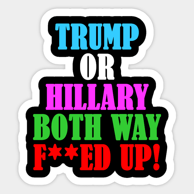 TRUMP OR HILLARY BOTH WAY MESSED UP Sticker by DESIGNBOOK